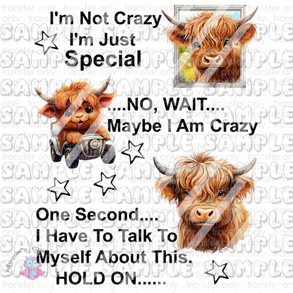 I'm Not Crazy I'm Just Special Highland Cow Funny Ready To Press Sublimation Transfer