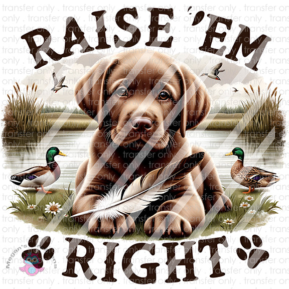 Raise em Right Chocolate Brown Lab Ready To Press Sublimation Transfer