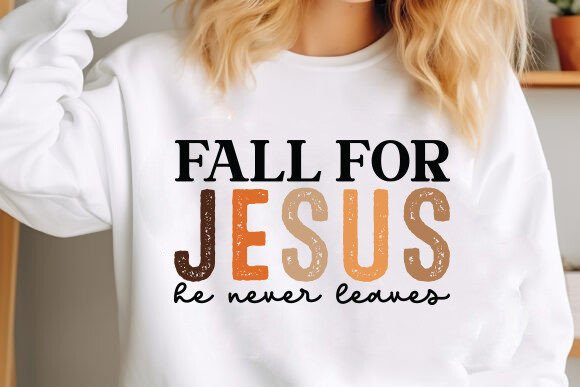 Fall for Jesus He Never Leaves Ready To Press Sublimation Transfer