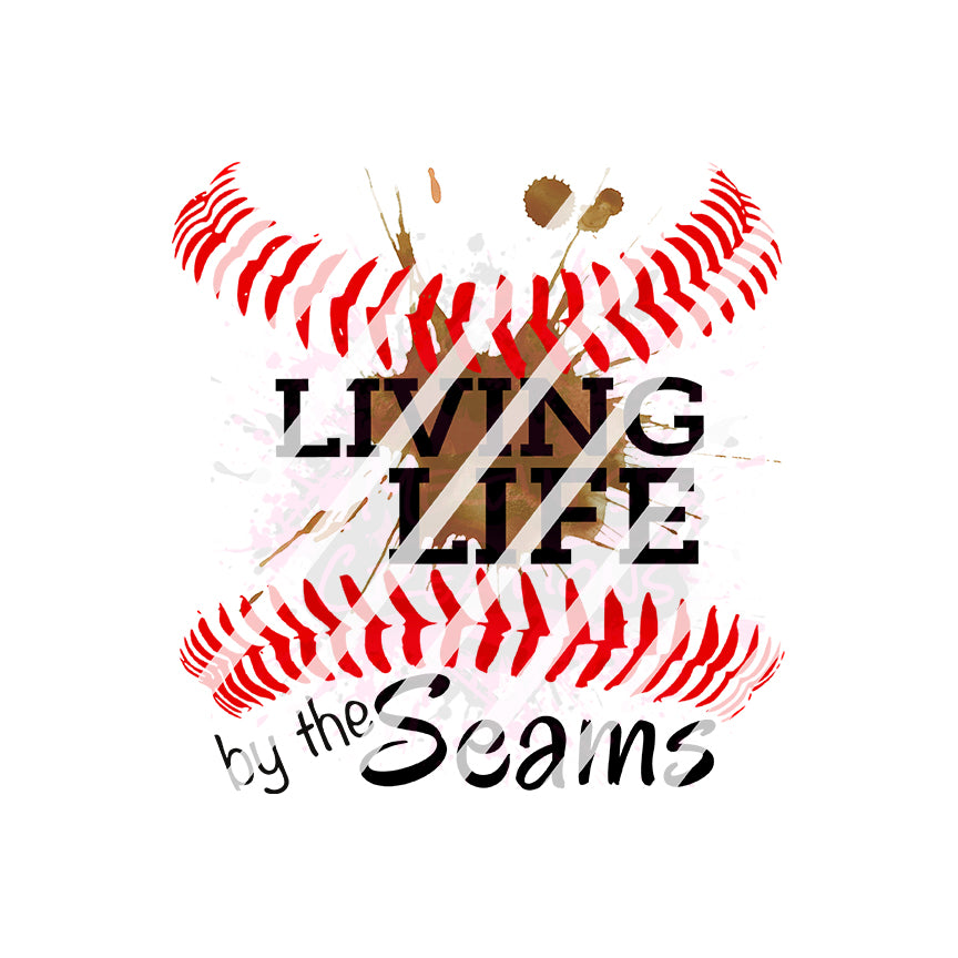 Baseball Living Life By The Seams Ready To Press Sublimation Transfer