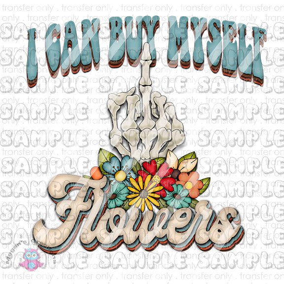 I can buy myself flowers, Ready To Press Sublimation Transfer