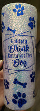 Load image into Gallery viewer, Hold My Drink I Gotta Pet This Dog Tumbler
